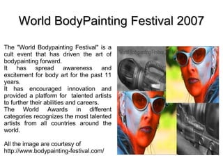 World BodyPainting Festival 2007 ,[object Object],[object Object],[object Object],[object Object],[object Object],[object Object]