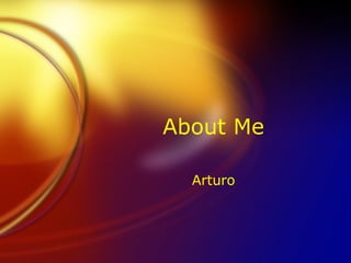 About Me Arturo 