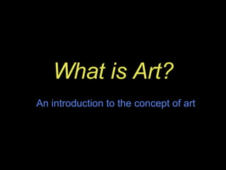 What is Art? An introduction to the concept of art 