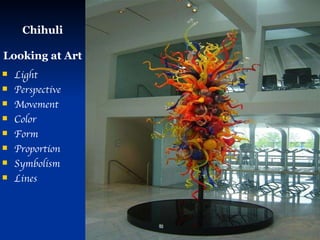 Chihuli Looking at Art Light Perspective Movement Color Form Proportion Symbolism Lines 