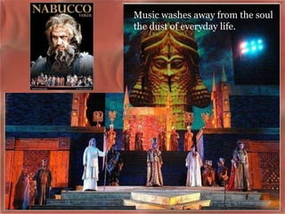 Music washes away from the soul  the dust of everyday life.    