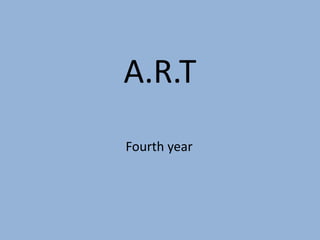 A.R.T
Fourth year
 
