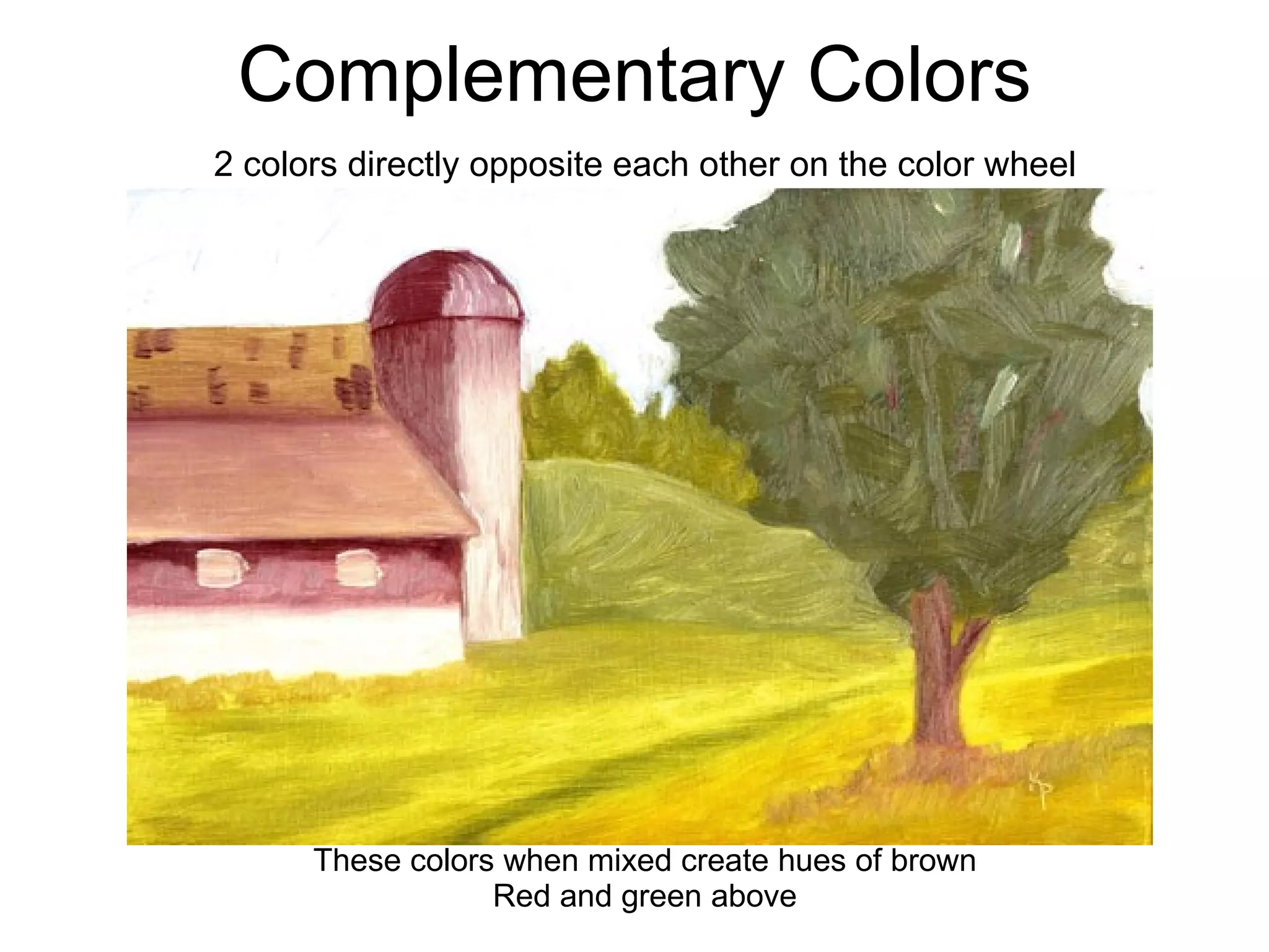 Complementary Colors 2 colors directly opposite each other on the color wheel These colors when mixed create hues of brown Red and green above 