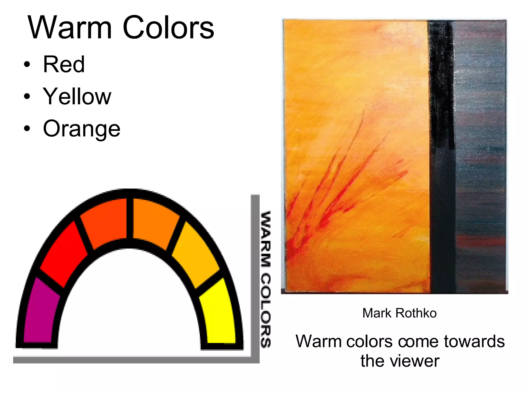 Warm Colors Red Yellow Orange Mark Rothko Warm colors come towards the viewer 