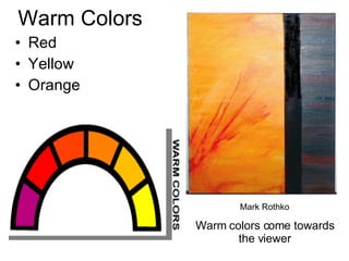 Warm Colors Red Yellow Orange Mark Rothko Warm colors come towards the viewer 