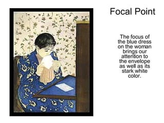 The focus of the blue dress on the woman brings our attention to the envelope as well as its stark white color. Focal Point 