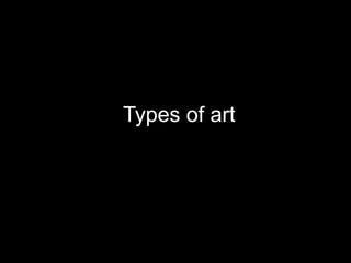 Types of art
 