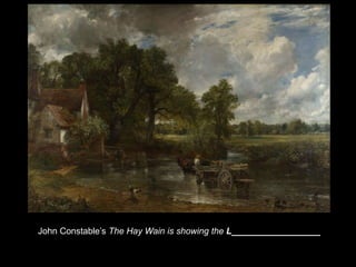 John Constable’s The Hay Wain is showing the L__________________
 