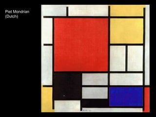 Piet Mondrian
(Dutch)
 