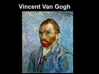 Vincent Van Gogh
 