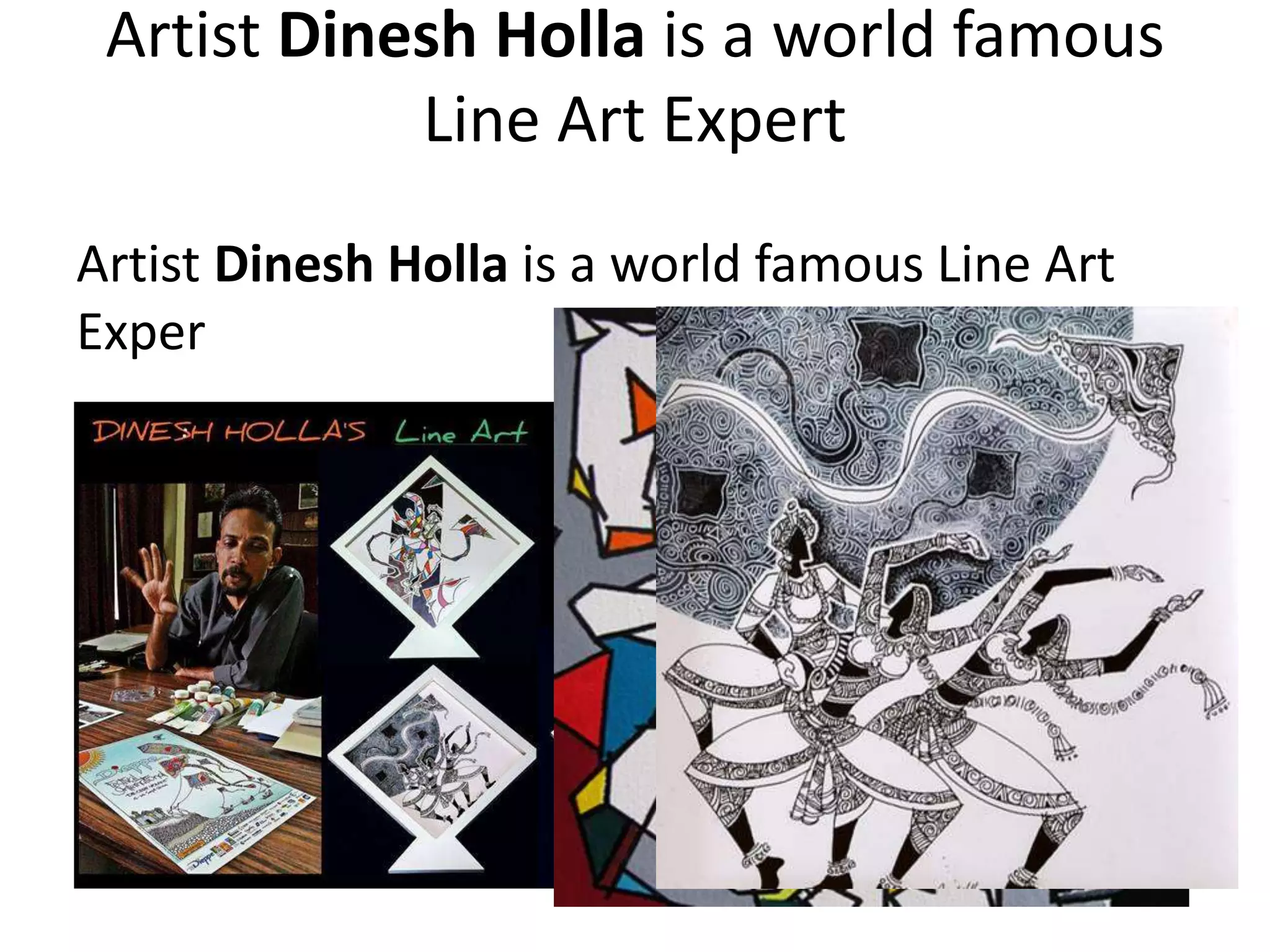Artist Dinesh Holla is a world famous
Line Art Expert
Artist Dinesh Holla is a world famous Line Art
Exper
 