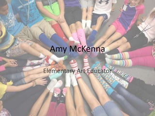 Amy McKenna
Elementary Art Educator
 