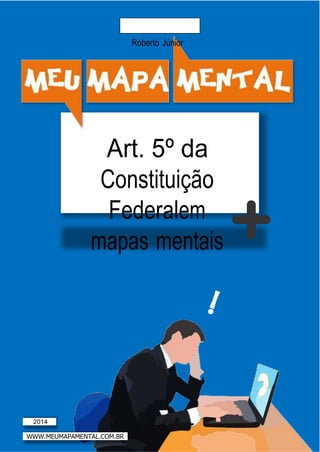 Roberto Júnior
Art. 5º da
Constituição
Federalem
mapas mentais
2014
WWW.MEUMAPAMENTAL.COM.BR
 