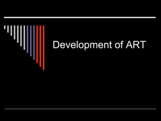 Development of ART
 