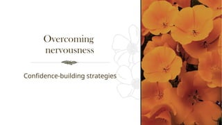 Overcoming
nervousness
Confidence-building strategies
 