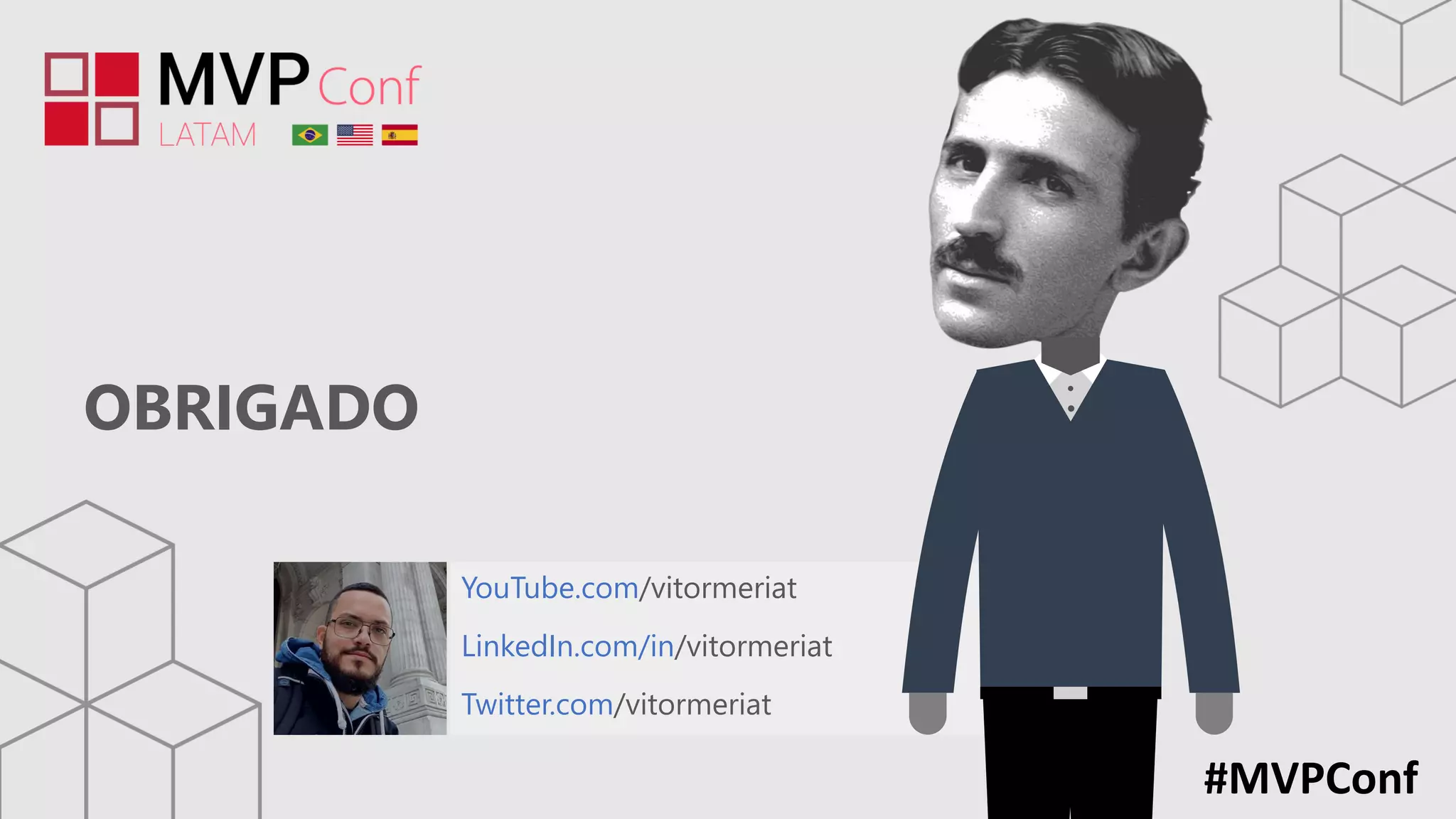 OBRIGADO
#MVPConf
YouTube.com/vitormeriat
LinkedIn.com/in/vitormeriat
Twitter.com/vitormeriat
 