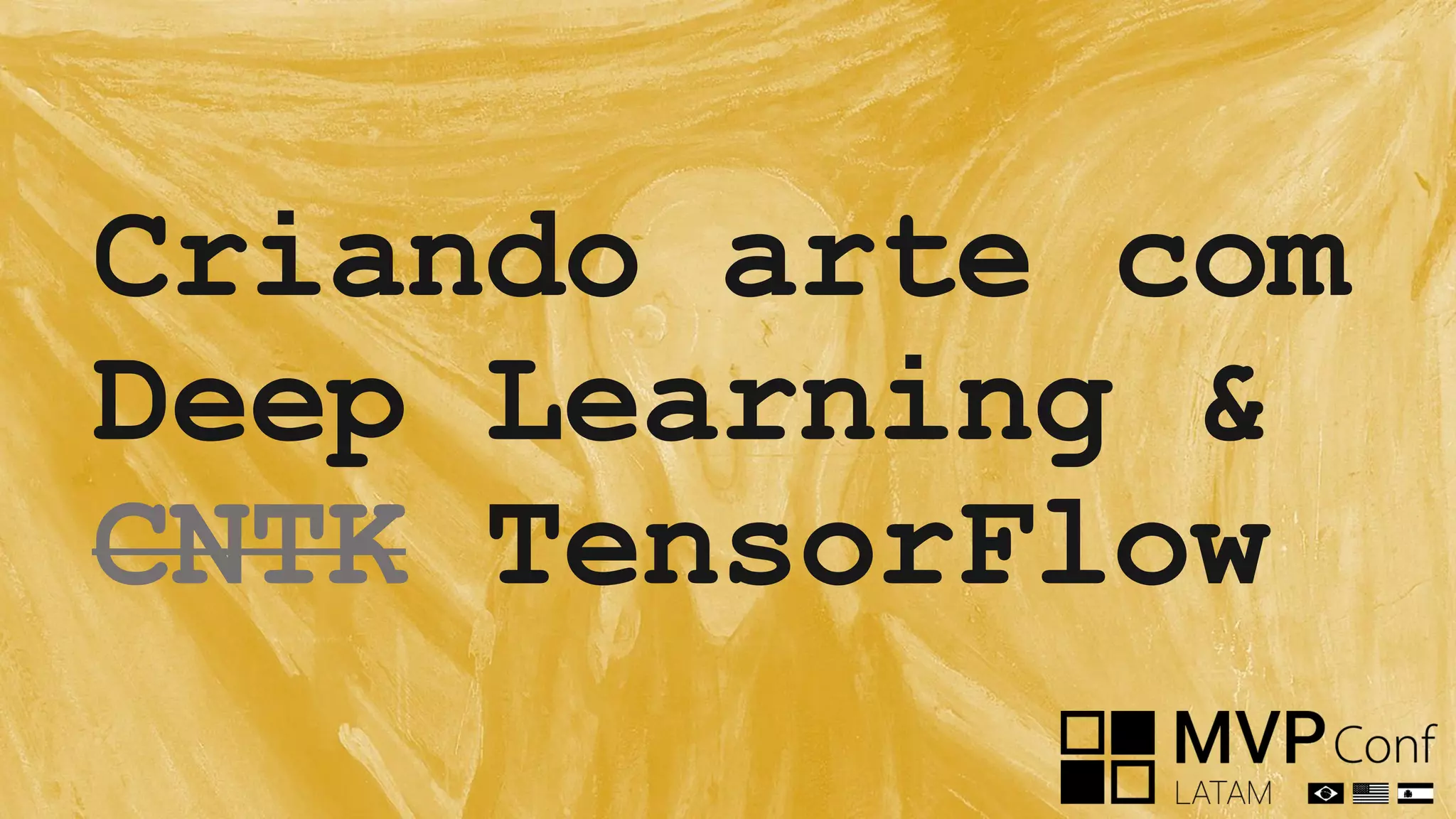 Criando arte com
Deep Learning &
CNTK TensorFlow
 