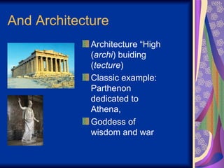 And Architecture Architecture “High ( archi ) buiding ( tecture ) Classic example: Parthenon dedicated to Athena,  Goddess of wisdom and war 