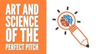 TITLE:	
  Art	
  and	
  Science	
  of	
  the	
  Perfect	
  Pitch	
  
 