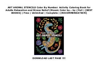 ART ANIMAL STENCILS Color By Number: Activity Coloring Book for
Adults Relaxation and Stress Relief (Mosaic Color by… by {Full | [BEST
BOOKS] | Free | Unlimited | Complete | [RECOMMENDATION]
DONWLOAD LAST PAGE !!!!
Download ART ANIMAL STENCILS Color By Number: Activity Coloring Book for Adults Relaxation and Stress Relief (Mosaic Color by… Ebook Online Relax with 30 Color by Number beautiful Art Animal Stencils using the 22-color palette. White and black backgrounds of the pictures will bring more variety and fun. Enjoy coloring!This is the COLOR by NUMBER version of the book ART ANIMAL STENCILS One Color RelaxationThe MOSAIC Color By Number Books series includes:ANIMAL MOSAIC Color by NumberTRAVEL MOSAIC Color by NumberCHRISTMAS MOSAIC Color by NumberMOSAIC MANDALA Color by NumberANIMAL STENCILS Color by NumberMOSAIC MANDALA Color by Number (Black Edition)WORLD of MICE (Stained Glass Color by Number)CHRISTMAS (Stained Glass Color by Number)CHRISTMAS MANDALA Color by NumberART ANIMAL STENCILS Color By Number
 