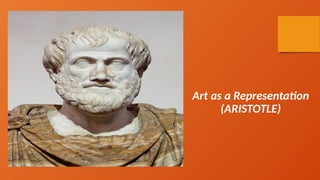 Art as a Representation
(ARISTOTLE)
 