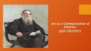 Art as a Communication of
Emotion
(LEO TOLSTOY)
 