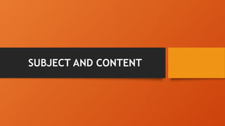 SUBJECT AND CONTENT
 