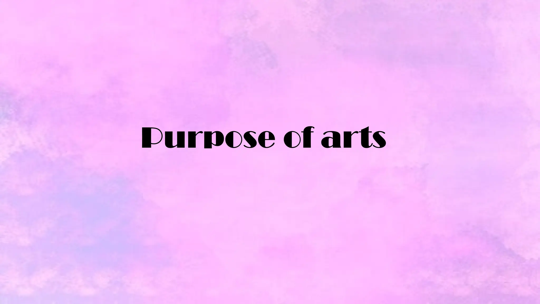 Purpose of arts
 