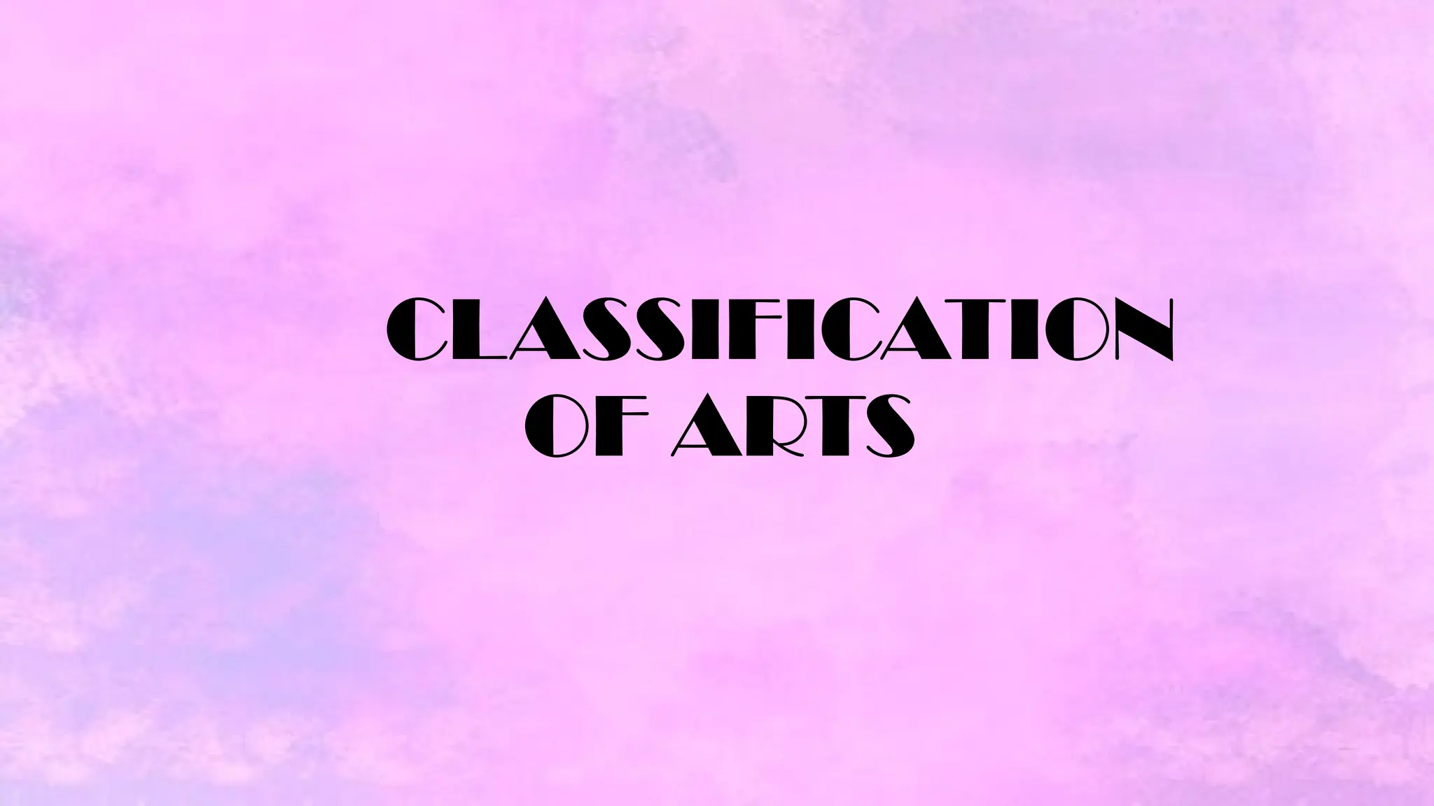 CLASSIFICATION
OF ARTS
 