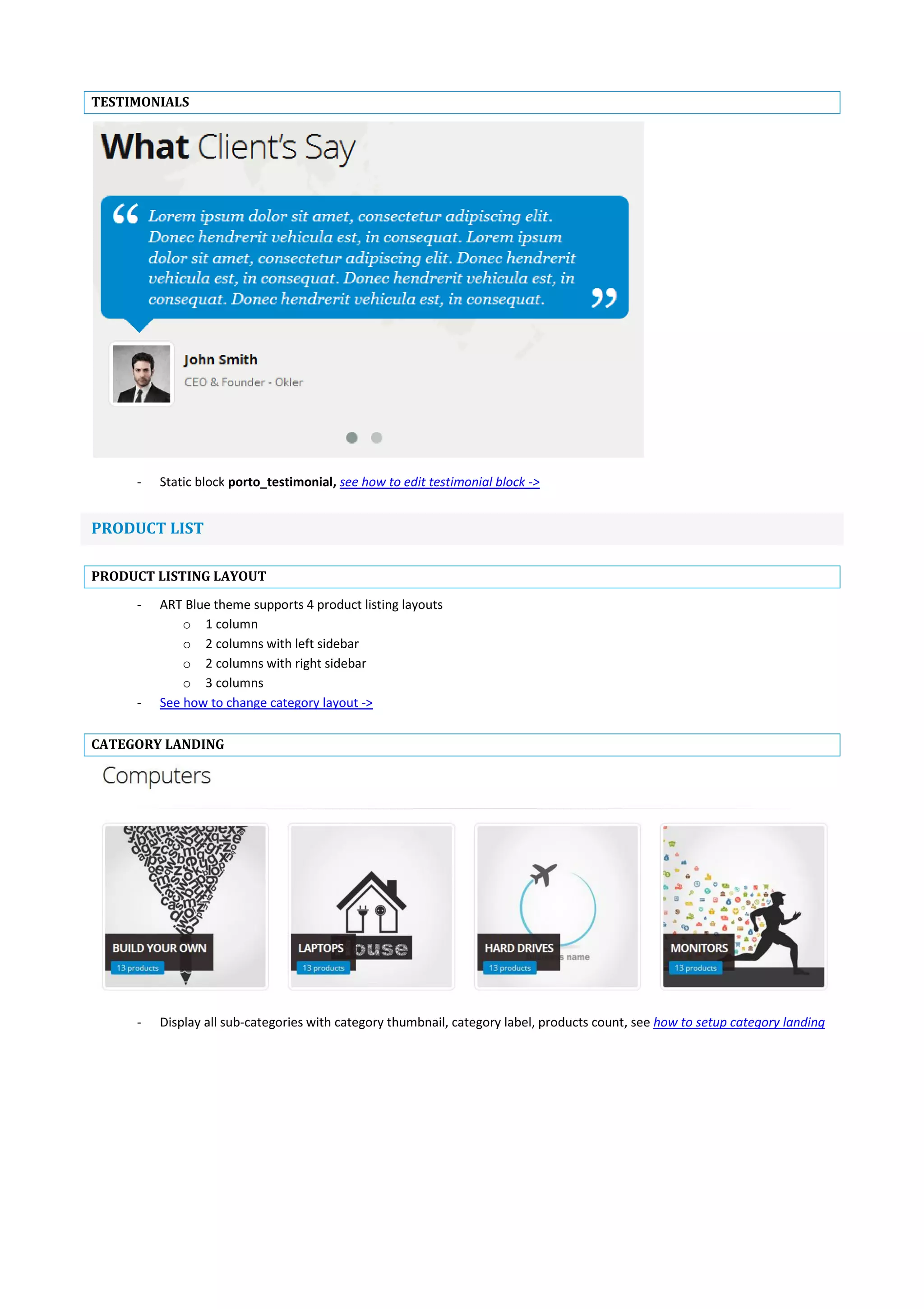 TESTIMONIALS
- Static block porto_testimonial, see how to edit testimonial block ->
PRODUCT LIST
PRODUCT LISTING LAYOUT
- ART Blue theme supports 4 product listing layouts
o 1 column
o 2 columns with left sidebar
o 2 columns with right sidebar
o 3 columns
- See how to change category layout ->
CATEGORY LANDING
- Display all sub-categories with category thumbnail, category label, products count, see how to setup category landing
 