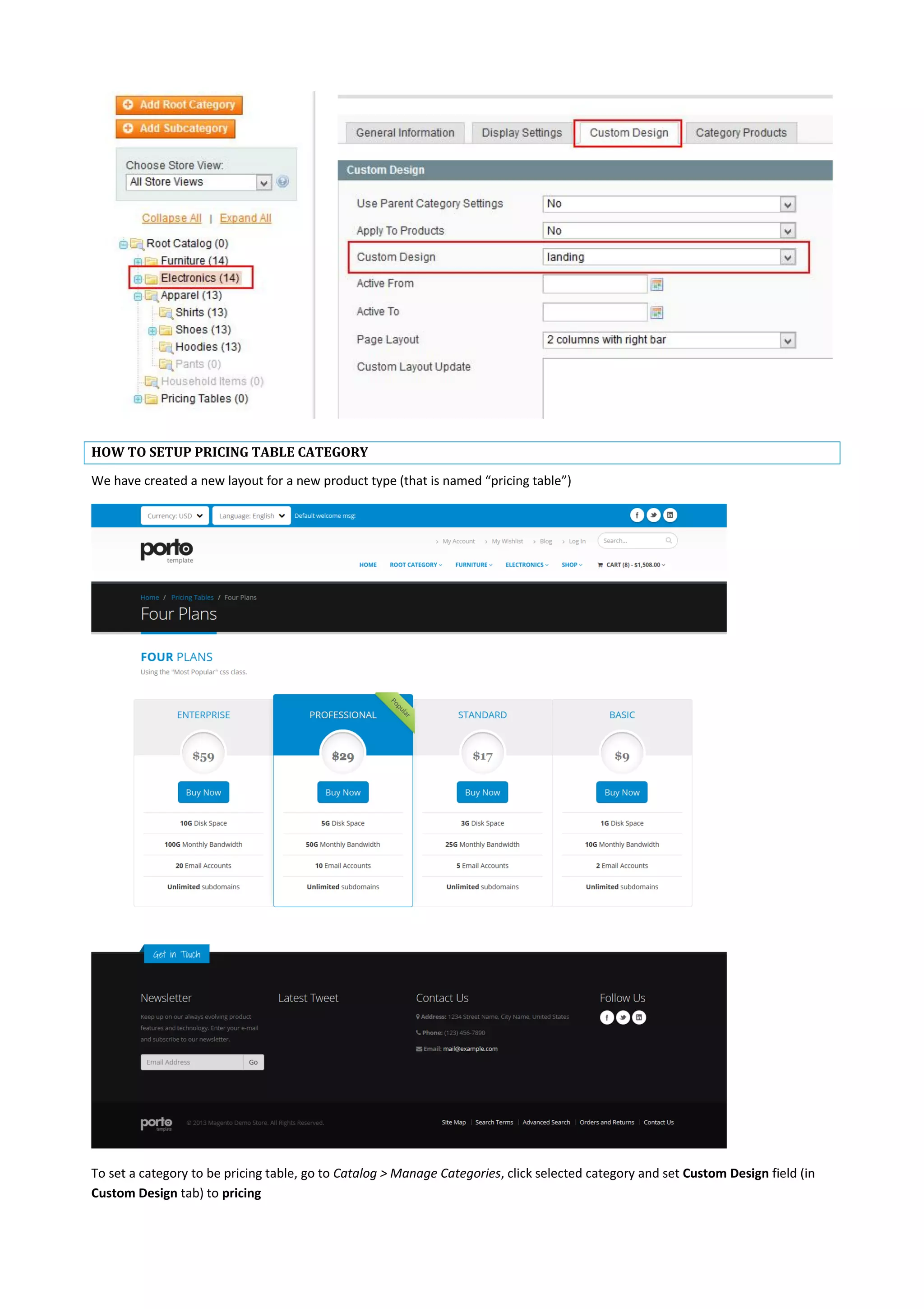 HOW TO SETUP PRICING TABLE CATEGORY
We have created a new layout for a new product type (that is named “pricing table”)
To set a category to be pricing table, go to Catalog > Manage Categories, click selected category and set Custom Design field (in
Custom Design tab) to pricing
 