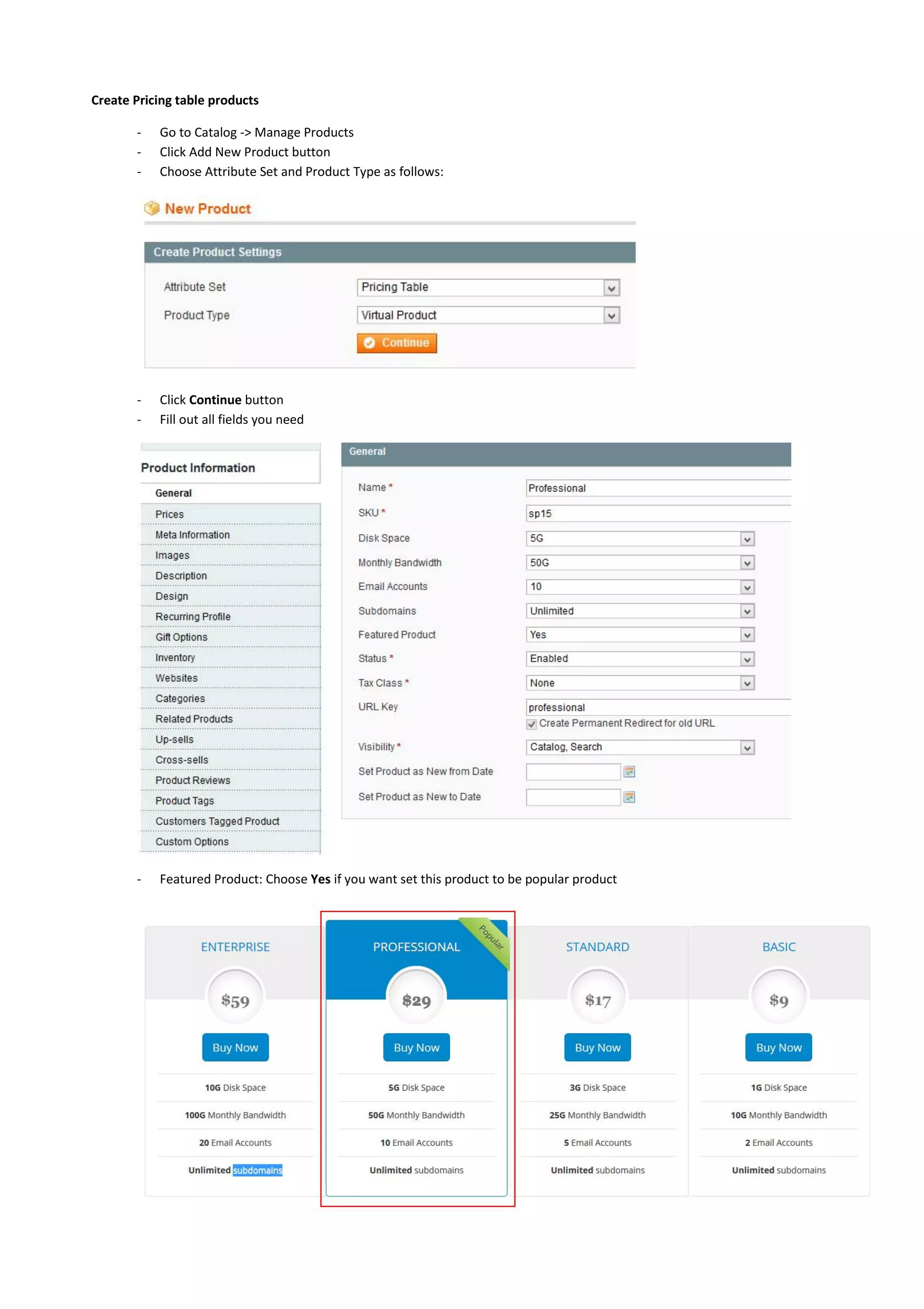 Create Pricing table products
- Go to Catalog -> Manage Products
- Click Add New Product button
- Choose Attribute Set and Product Type as follows:
- Click Continue button
- Fill out all fields you need
- Featured Product: Choose Yes if you want set this product to be popular product
 