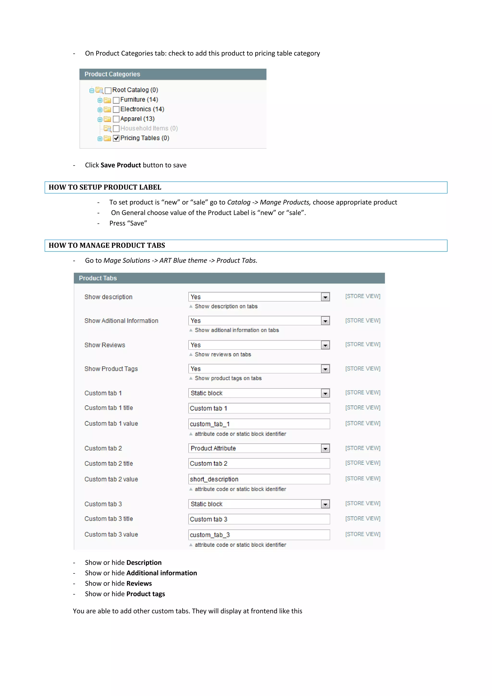 - On Product Categories tab: check to add this product to pricing table category
- Click Save Product button to save
HOW TO SETUP PRODUCT LABEL
- To set product is “new” or “sale” go to Catalog -> Mange Products, choose appropriate product
- On General choose value of the Product Label is “new” or “sale”.
- Press “Save”
HOW TO MANAGE PRODUCT TABS
- Go to Mage Solutions -> ART Blue theme -> Product Tabs.
- Show or hide Description
- Show or hide Additional information
- Show or hide Reviews
- Show or hide Product tags
You are able to add other custom tabs. They will display at frontend like this
 
