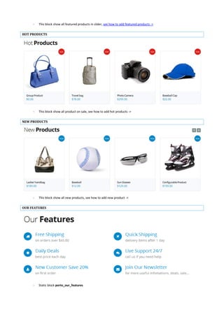 - This block show all featured products in slider, see how to add featured products ->
HOT PRODUCTS
- This block show all product on sale, see how to add hot products ->
NEW PRODUCTS
- This block show all new products, see how to add new product ->
OUR FEATURES
- Static block porto_our_features
 