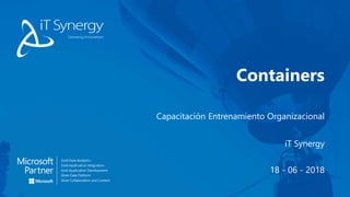 Capacitación Entrenamiento Organizacional
Containers
iT Synergy
18 - 06 - 2018
 