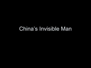 China’s Invisible Man
 