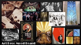 Art Deco Mood Board
The Smith Center for the Performing Arts, Las Vegas
Empire State Interior
Famous jazz music night club located in Harlem, New York City
Art Deco type illustration. From The Illustrated London News,
Christmas Number, 1933.
Vintage Art Deco red and black design of a 1920s woman clinging to
her boyfriend; lithograph, 1928.
Fantastic Beasts
 