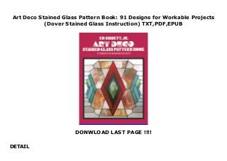 Art Deco Stained Glass Pattern Book: 91 Designs for Workable Projects
(Dover Stained Glass Instruction) TXT,PDF,EPUB
DONWLOAD LAST PAGE !!!!
DETAIL
Get now Download Art Deco Stained Glass Pattern Book: 91 Designs for Workable Projects (Dover Stained Glass Instruction) FUll Online The geometric orientation of Art Deco and its brilliant hard colors make this style perfect for the medium of stained glass. This collection contains 91 newly rendered, yet authentic, Art Deco patterns, which constitute a rich source of ideas for stained glass workers. The designs represent the major Art Deco motifs and sub-styles — abstract patterns in both straight-line and curved motifs representations of men and women in characteristic 1920s garb geometrically stylized birds, trees, and animals and the flowing forms of flowers and plants that are a holdover from the Art Nouveau period.
 