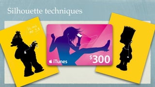 Silhouette techniques
 