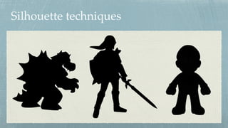 Silhouette techniques
 