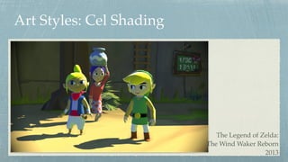 Art Styles: Cel Shading
The Legend of Zelda: 
The Wind Waker Reborn 
2013
 