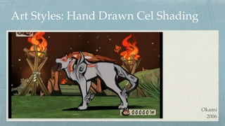 Art Styles: Hand Drawn Cel Shading
Okami 
2006
 