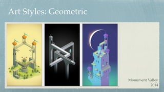 Art Styles: Geometric
Monument Valley 
2014
 