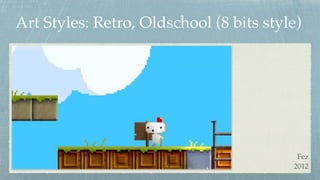 Art Styles: Retro, Oldschool (8 bits style)
Fez 
2012
 