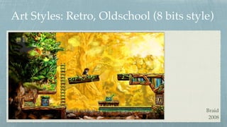 Art Styles: Retro, Oldschool (8 bits style)
Braid 
2008
 