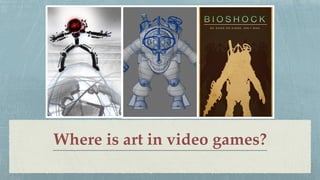 Where is art in video games?
 