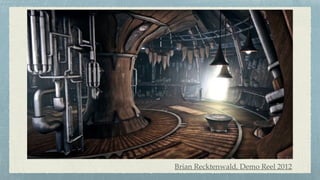 Brian Recktenwald, Demo Reel 2012
 