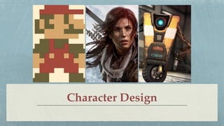 Character Design
 