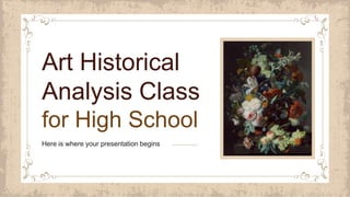 Here is where your presentation begins
Art Historical
Analysis Class
for High School
 