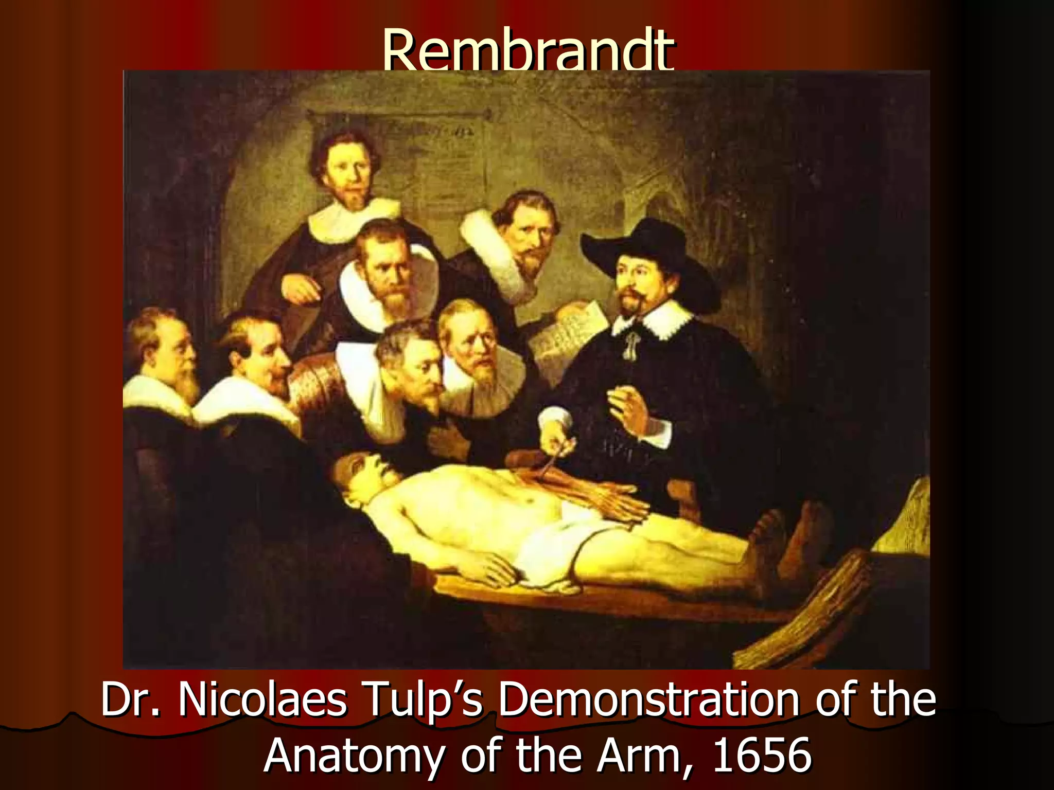 Rembrandt Dr. Nicolaes Tulp’s Demonstration of the Anatomy of the Arm, 1656 